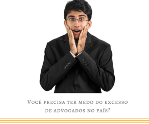 Você precisa ter medo do excesso de advogados no país?